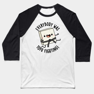 Everybody Was Tofu Fighting Funny Food Puns Baseball T-Shirt